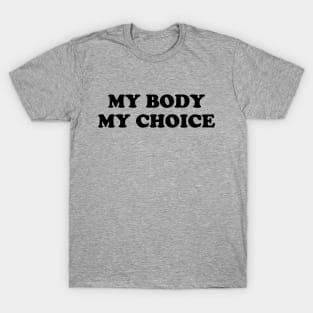 My Body My Choice - Pro Choice is a Human Right. T-Shirt